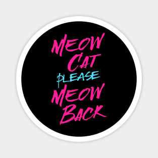 Meow Cat please Meow Back Magnet